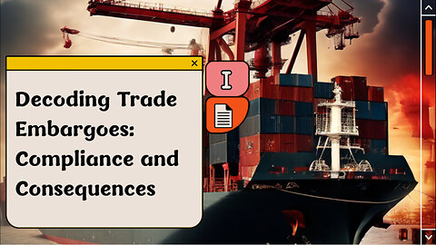 Navigating Trade Embargoes: Compliance, Consequences, and Clearances