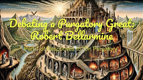 Debating a Purgatory Great - Robert Bellarmine - Part 1