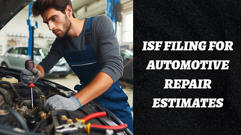 Unlocking Success: The Importance of ISF Filing for Automotive Repair Shops