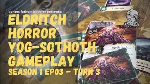 Eldritch Horror - S1E03- Season 1 Episode 3- Yog-Sothoth Gameplay - Turn 3