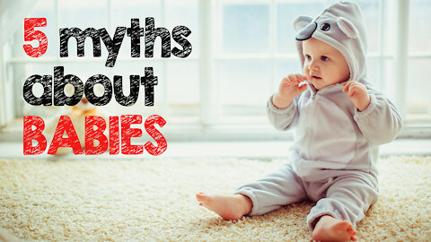 5 Myths About Babies