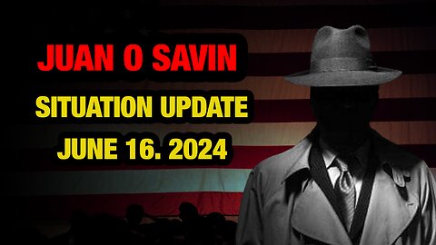 JUAN O SAVIN SITUATION UPDATES JUNE 16. 2024