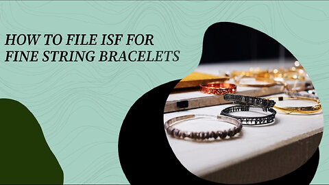 Mastering the Importer Security Filing for Delicate Fine String Bracelets