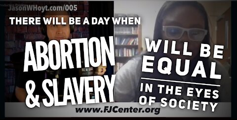 005 - Abortion and Slavery will be Equal in the Eyes of Society