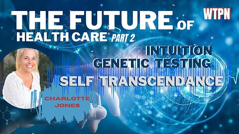 WTPN - PART 2 / SPECIAL GUEST CHARLOTTE JONES - THE FUTURE OF HEALTHCARE