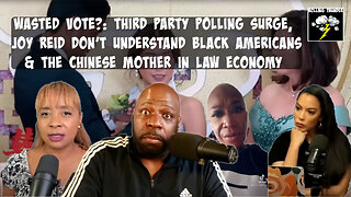 Wasted Vote?: Third Party Polling Surge | Joy Reid Don't Understand ADOS | Mother In Law Economy