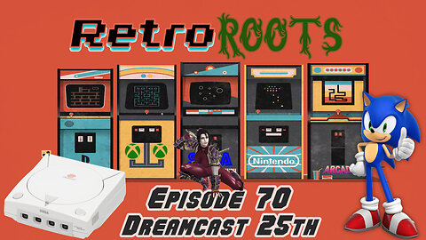 RetroRoots Episode 70 | Dreamcast 25th!