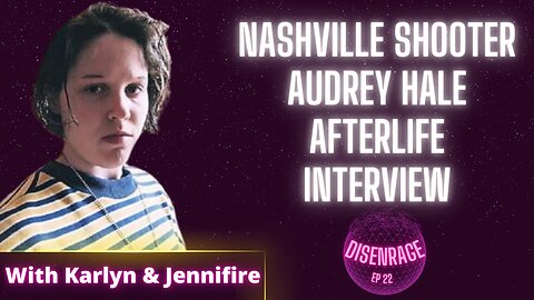 DISENRAGE #22: Nashville Shooter Audrey Hale Afterlife Interview