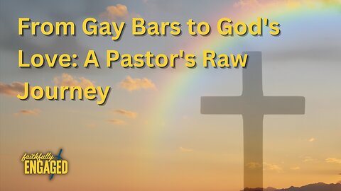 From Gay Bars to God's Love: A Pastor's Raw Journey