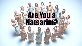 The Natsarim: Are You a Natsarim? (Part 4)