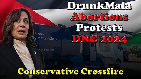 DrunkMala Abortions Protests DNC 2024 - Conservative Crossfire