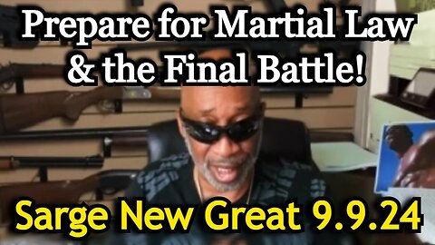 Sarge NEW Great - Prepare For Martial Law And The Final Battle - 9/10/24..