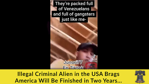 Illegal Criminal Alien in the USA Brags America Will Be Finished in Two Years...