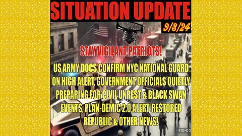 SITUATION UPDATE 9/8/24 - NYC NG On High Alert, Preparing For Civil Unrest, Plandemic 2.0, Vt Intel