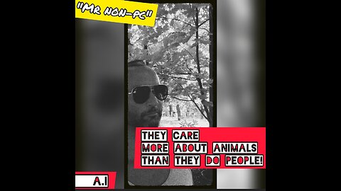 MR. NON-PC: They Care More About Animals Than They Do People!