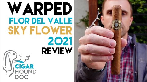 Warped Flor del Valle Sky Flower 2021 Cigar Review