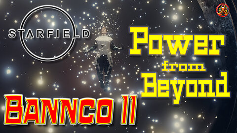 Starfield - The Mysterious Force: Power from Beyond Bannco II