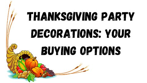 Thanksgiving Party Decorations: Your Buying Options