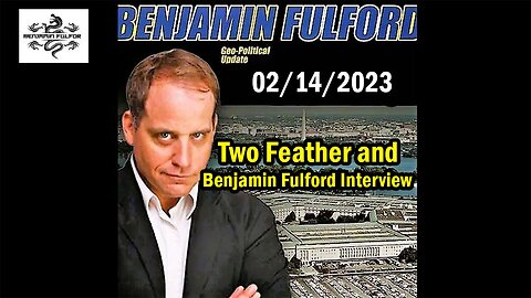 Benjamin Fulford & William Two Feather February Interview Intel 2024!