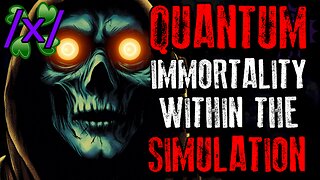 Quantum Immortality Within the Simulation | 4chan /x/ Conspiracy Greentext Stories Thread