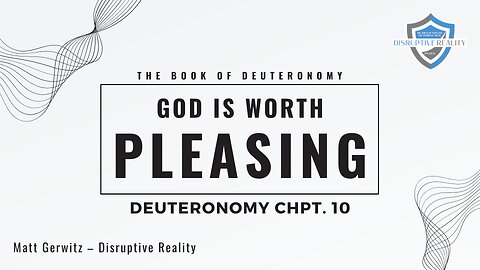 God is Worth Pleasing – Deut. Chpt. 10