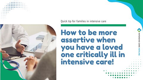 How to be More Assertive When You have a Loved One Critically Ill in Intensive Care!