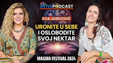 URONITE U SEBE I OSLOBODITE SVOJ NEKTAR! ⁄ EVA JURKOVIĆ MAGMA PODCAST