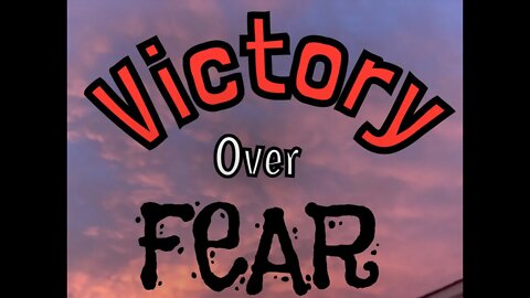 Victory Over Fear