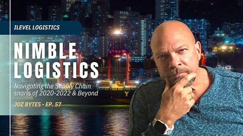 Ep 57 | Nimble Logistics - Navigating the Supply Chain Snarls of 2020-22 & Beyond