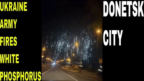 Donetsk: Incendiary White Phosphorus Rains Down