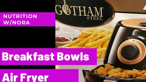 Quick Meals: Breakfast Bowls with Gotham Air Fryer