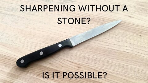 SHARPENING A KNIFE WITHOUT STONES?