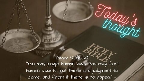 Daily Scripture and Prayer|Today's Thought - Psalm 50 “You may juggle human laws...