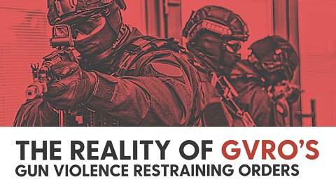 The reality of GVRO’s (Gun Violence Restraining Orders)