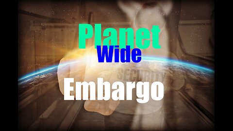 Planet Wide Embargo