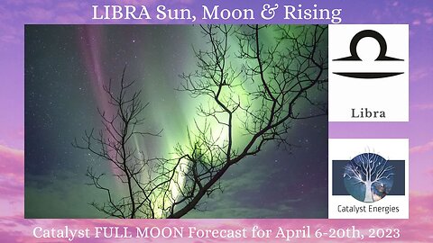 LIBRA Sun, Moon & Rising - Catalyst FULL MOON Forecast - April 6 - 20, 2023