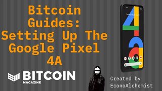 Setting Up The Pixel 4a - EconoAlchemist - Bitcoin Magazine