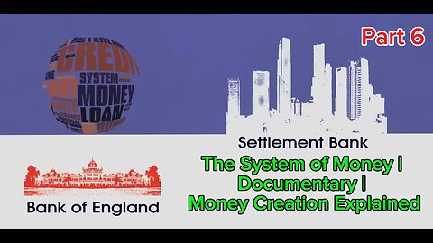 Part 6: The System of Money | Documentary | Money Creation Explained