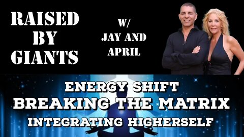 Energy Shift, Breaking the Matrix, Integrating Higher Self with April & Jay