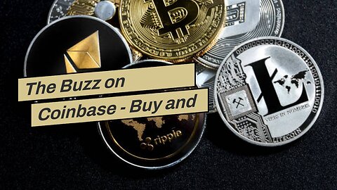 The Buzz on Coinbase - Buy and Sell Bitcoin, Ethereum, and more with trust