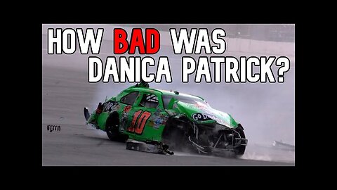 How Bad Was Danica Patrick