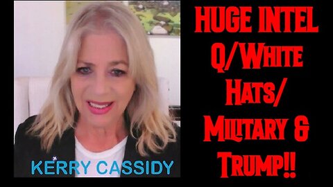 KERRY CASSIDY: HUGE INTEL Q/White Hats/ Military & Trump!!