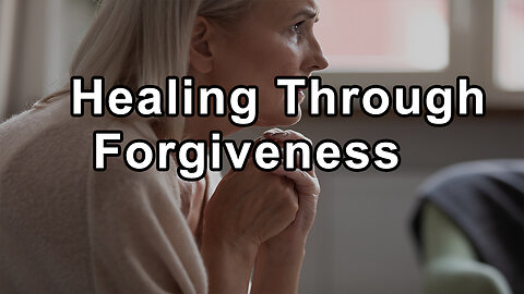 Unlocking Healing through Forgiveness and Love - Alex Loyd, PhD