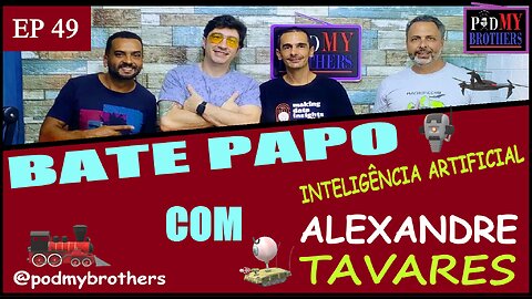 ALEXANDRE TAVARES (INTELIGÊNCIA ARTIFICIAL) - PROGRAMA PODMYBROTHERS #49