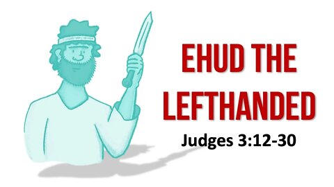 Ehud - Judges 3:12-30