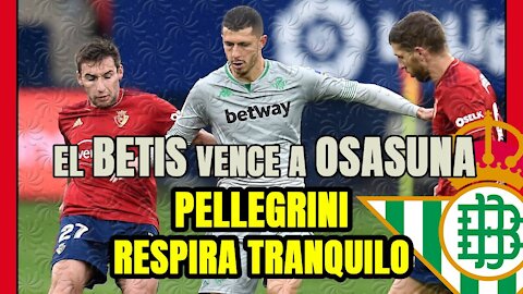 PELLEGRINI respira TRANQUILO tras la VICTORIA del BETIS ante un OSASUNA en CRISIS