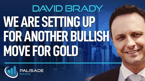 David Brady: We are Setting up for Another Bullish Move for Gold