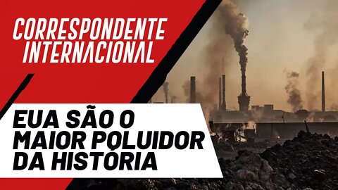 EUA são o maior poluidor da história - Correspondente Internacional nº 68 - 28/10/21