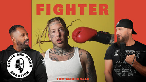 Tom MacDonald Video, "Fighter" Reaction by Cedric and Brian