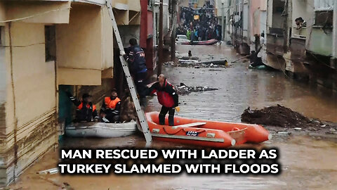 Man Rescued with Ladder as Turkey Slammed With Floods